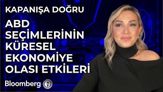 Kapanışa Doğru  ABD Seçimlerinin Küresel Ekonomiye Olası Etkileri  25 Ekim 2024 [upl. by Annasor]