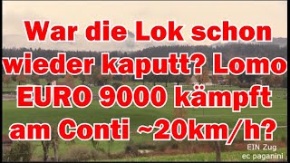 War die Lok schon wieder kaputt LOMO EURO 9000 kämpft im Dieselmodus am Conti mit 20 kmh [upl. by Neelia]