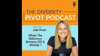 229 Whats The Difference Between DEI And Allyship Learn Three Key Distinctions with Julie Kratz [upl. by Nhojleahcim855]