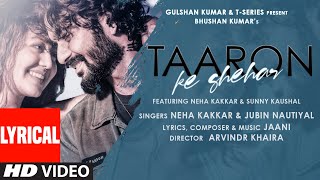 Taaron Ke Shehar Lyrical Song Neha Kakkar Sunny Kaushal  Jubin NautiyalJaani  Bhushan Kumar [upl. by Onirefez102]