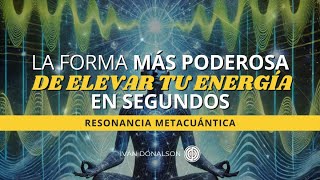 LA FORMA MÁS PODEROSA DE ELEVAR TU ENERGÍA EN SEGUNDOS  RESONANCIA METACUÁNTICA [upl. by Farlie957]