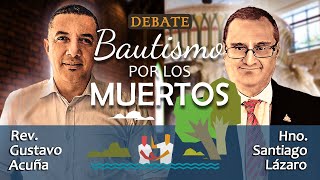 Santiago Lázaro Vs Rev Gustavo Acuña  Bautismo por los muertos debatebiblico lds bautismo sud [upl. by Maziar]