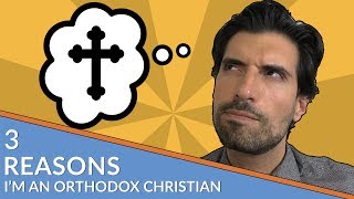 3 Reasons Im an Orthodox Christian [upl. by Annaes]