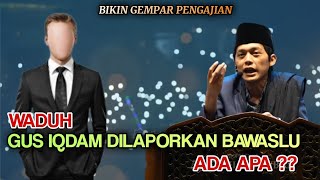 Gus iqdam terbaru  Waduh Bawaslu Blitar Laporkan Gus iqdam ada apa [upl. by Rehposirhc616]