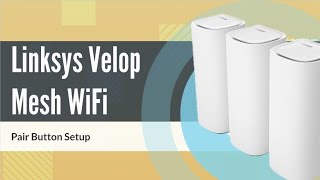 Quick Setup Linksys Velop Mesh WiFi with Pair Button [upl. by Julee245]