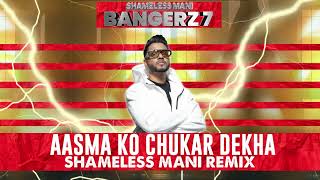 Aasma Ko Chukar Dekha  Shameless Mani Remix [upl. by Ecylahs637]