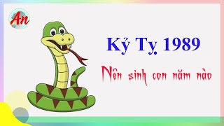 Kỷ Tỵ 1989 sinh con năm nào hợp với Bố Mẹ   1989 sinh con năm nào đẹp [upl. by Rimas32]