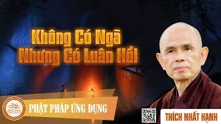 Không Có Ngã Nhưng Có Luân Hồi  Thiền Sư Thích Nhất Hạnh [upl. by Gierc]