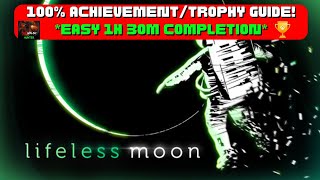 Lifeless Moon  100 AchievementTrophy Guide EASY 1H 30M Completion [upl. by Biondo150]