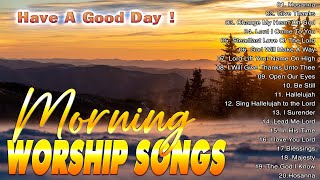 Morning Praise amp Worship Songs For Prayers 2024 🙏 Top Christian Worship ✝✝ Best Worship Songs 2024 [upl. by Aztilay]