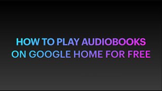 How to play audiobooks on Google Home for free [upl. by Yanaj]