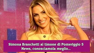 Simona Branchetti al timone di Pomeriggio 5 News conosciamola meglio [upl. by Analah]