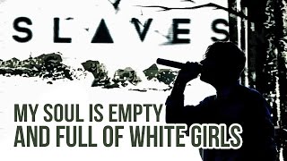 Slaves  quotMy Soul Is Empty And Full Of White Girlsquot LIVE [upl. by Llewkcor12]