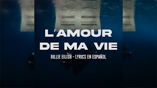 L’AMOUR DE MA VIE  BILLIE EILISH LYRICS EN ESPAÑOL No Official Video [upl. by Delora]