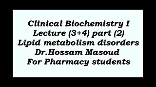 Clinical Bio Lecture 12 Lipid metabolism disorders [upl. by Kabab]