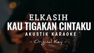 elkasih  kau tigakan cintaku  akustik karaoke [upl. by Cimah]