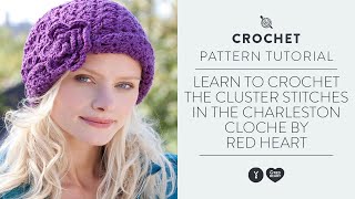 Learn to Crochet the Cluster Stitches in the Charleston Cloche by Red Heart [upl. by Vasya]