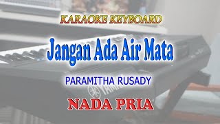 JANGAN ADA AIR MATA ll KARAOKE KEYBOARD ll PARAMITHA RUSADY ll NADA PRIA CISDO [upl. by Nitsu]