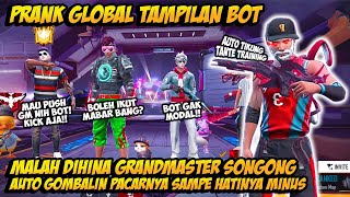 PRANK GLOBAL TAMPILAN BOT DIHINA GRANDMASTER SONGONG GOMBALIN CEWENYA PAKE BUNDLE SULTAN AUTO BAPER [upl. by Evered]