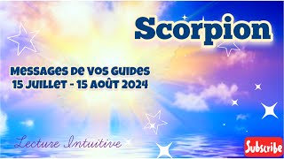 SCORPION  Messages de Vos Guides  15 Juillet  15 Août 2024 Lâchez prise des solutions il y en a [upl. by Wylie736]