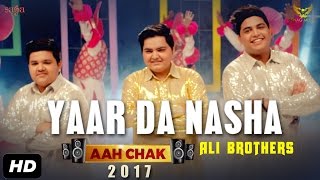 Ali Brothers  Yaar Da Nasha Full Video  Aah Chak 2017  New Punjabi Songs 2017  Saga Music [upl. by Ertemed]