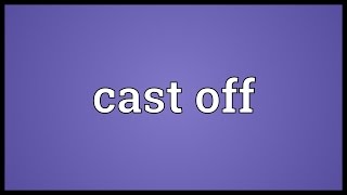 Cast off Meaning [upl. by Anerac]