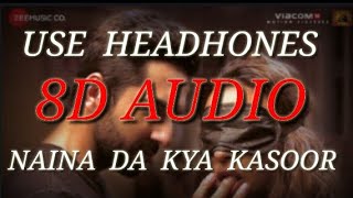 Naina da kya kasoor  8D audio and Bass boosted  Andhadhun [upl. by Barraza732]