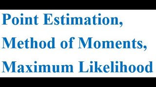 Point Estimation Unbiased Estimator Method of Moments Maximum Likelihood Estimator [upl. by Yadroc]