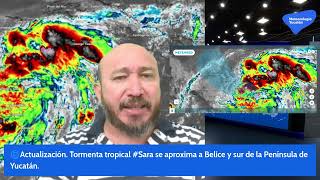 🌀Actualización Tormenta tropical Sara se aproxima a Belice y sur de la Península de Yucatán [upl. by Citron]