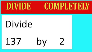 Divide 137 by 2 Divide completely [upl. by Etolas752]