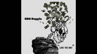 GBG Reggie  Love The Way [upl. by Hoeg]