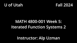 MATH 4800001 FALL 2024  Week 5  Iterated Function Systems 2 [upl. by Soraya914]