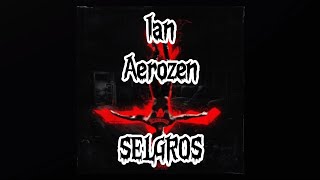 IAN X AEROZEN  SELGROS VERSURI [upl. by Asik]