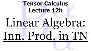 Tensor Calculus Lecture 12b Inner Products in Tensor Notation [upl. by Suzanna124]