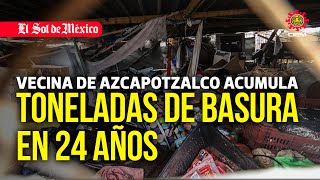 Vecina de Azcapotzalco acumula toneladas de basura en 24 años [upl. by Grete]