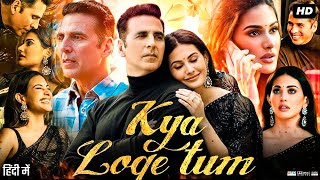 Kya Loge Tum Full Movie HD  Akshay Kumar  Amyra Dastur  BPraak  Review amp Fact [upl. by Eyt]