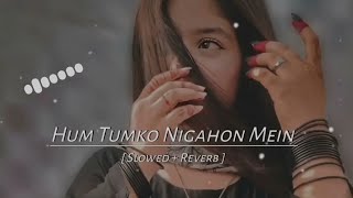 HUM TUMKO NIGAHON MAIN  LYRICS SONG SALMAN KHAN  SOLO REVERB  MASHUP MIXviral virelsong [upl. by Terriss718]