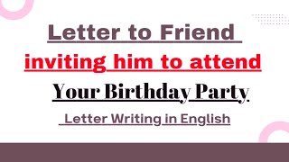 Write a letter to a friend inviting himher to attend your Birthday Party Letter Writing in English [upl. by Alleroif482]