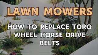 How to Replace Toro Wheel Horse Drive Belts [upl. by Leonore134]