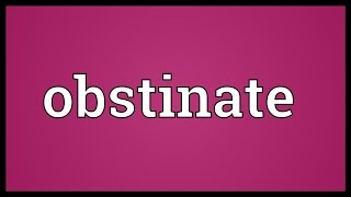 Obstinate Meaning [upl. by Levin]