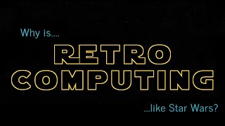 Why is Retro Computing like Star Wars [upl. by Ecidnak]