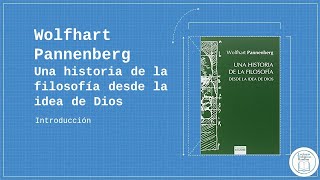 Wolfhart Pannenberg  Una historia de la filosofía desde la idea de Dios  Introducción [upl. by Sairtemed]