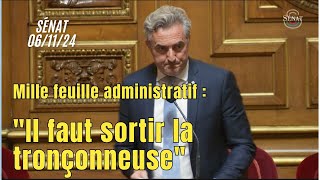 Mille feuille administratif  il faut sortir la tronçonneuse   Sénat 061124 [upl. by Eahsal]