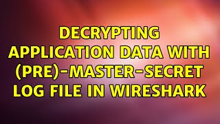 Decrypting Application Data with PreMasterSecret log file in Wireshark [upl. by Ahsenre]