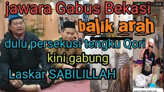 Jawara Gabus Bekasi yg dulu persekusi Tengku Qori berbalik arah gabung Laskar Sabilillah [upl. by Wain779]