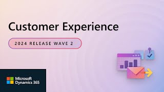 Dynamics 365 Customer Experience 2024 Release Wave 2 Release Highlights [upl. by Anirdna]