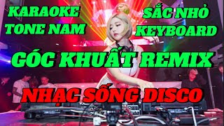 KARAOKE GÓC KHUẤT REMIX TONE NAM NHẠC SỐNG ĐÁM CƯỚI CỰC BỐC SẮC NHỎ KEYBOARD [upl. by Luca]