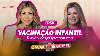 Vacinação Infantil Tudo o que os pais precisam saber  Jacqueline Gomez EP50 [upl. by Mareah898]