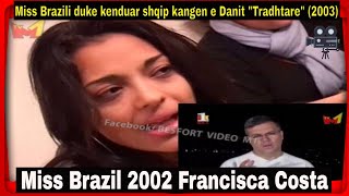 Miss Brazil 2002 Francisca Costa duke kenduar shqip kangen e Danit quotTradhtarequot 2003 [upl. by Sophy]