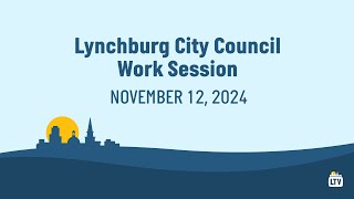 Lynchburg City Council Work Session 11122024 [upl. by Tremml]